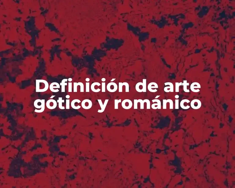 Definición de arte gótico y románico