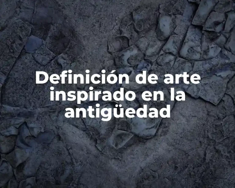 Definición de arte inspirado en la antigüedad