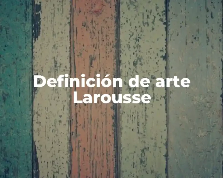 Definición de arte Larousse