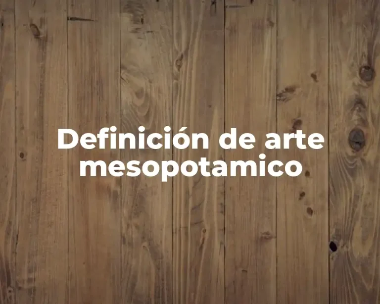 Definición de arte mesopotamico