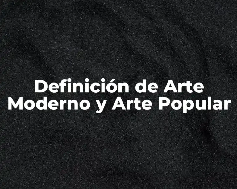 Definición de Arte Moderno y Arte Popular