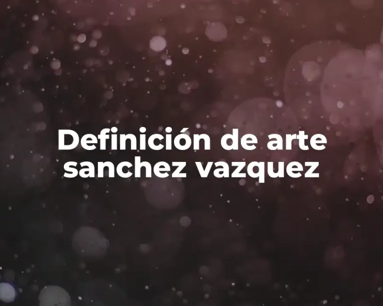 Definición de arte sanchez vazquez