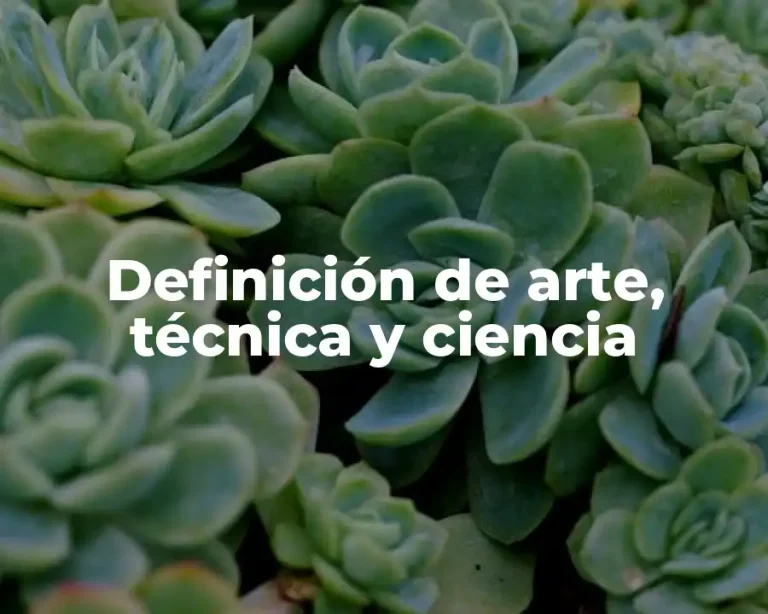 Definición de arte, técnica y ciencia