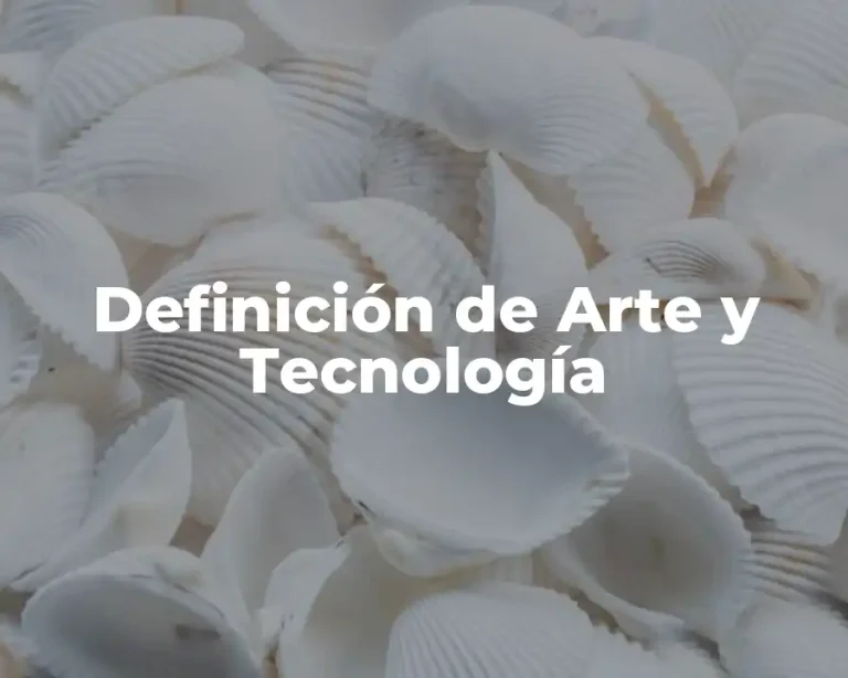 Definición de Arte y Tecnología