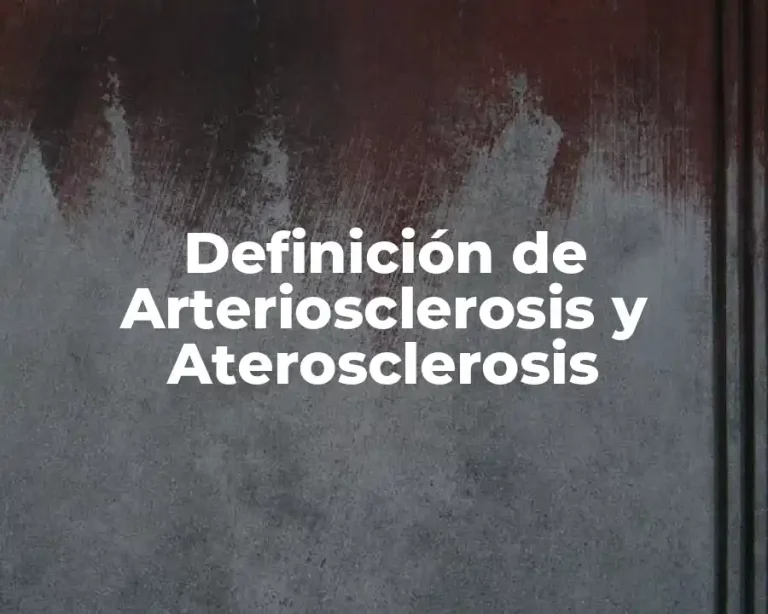 Definición de Arteriosclerosis y Aterosclerosis