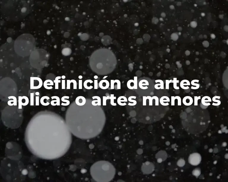Definición de artes aplicas o artes menores