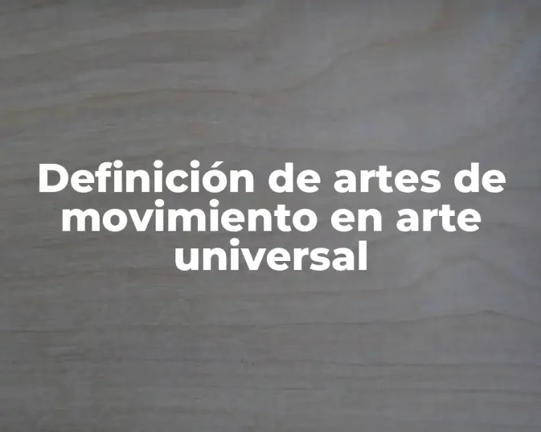 Definición de artes de movimiento en arte universal