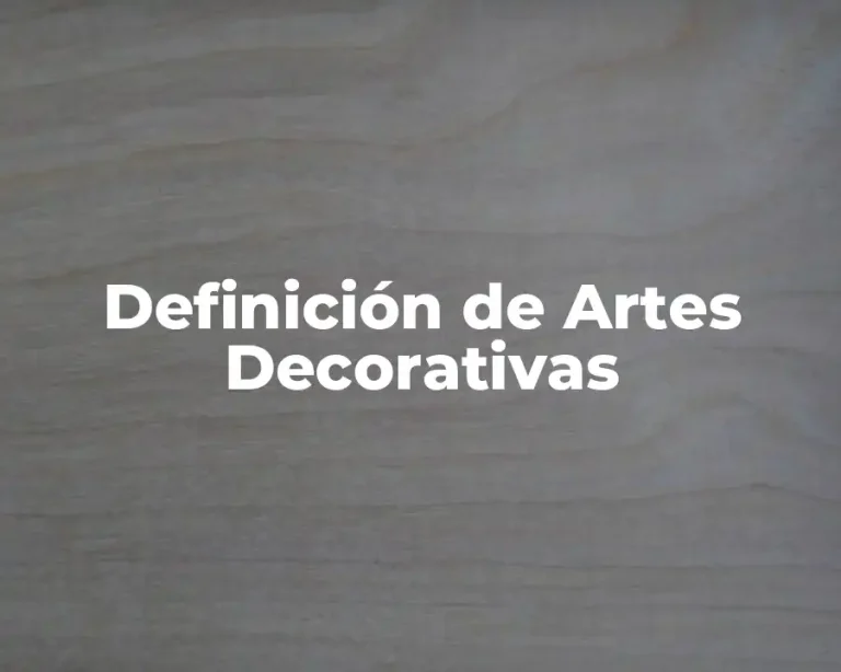 Definición de Artes Decorativas