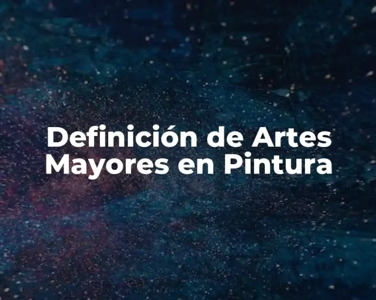 Definición de Artes Mayores en Pintura