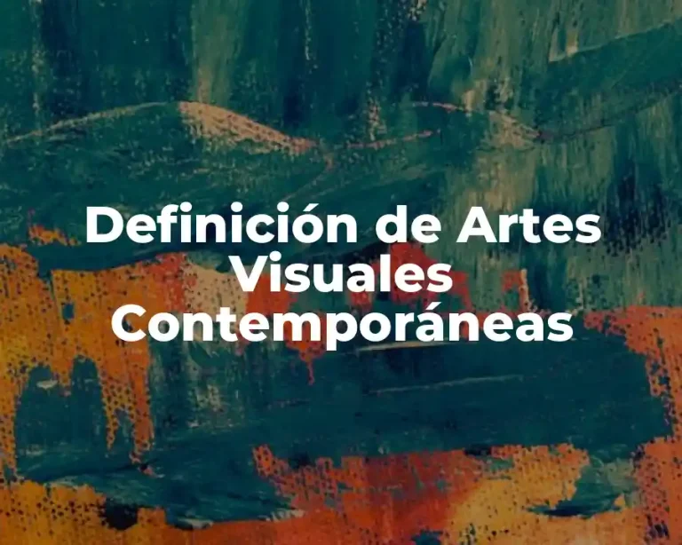 Definición de Artes Visuales Contemporáneas