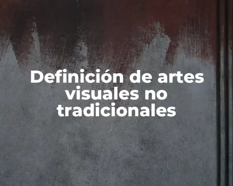 Definición de artes visuales no tradicionales