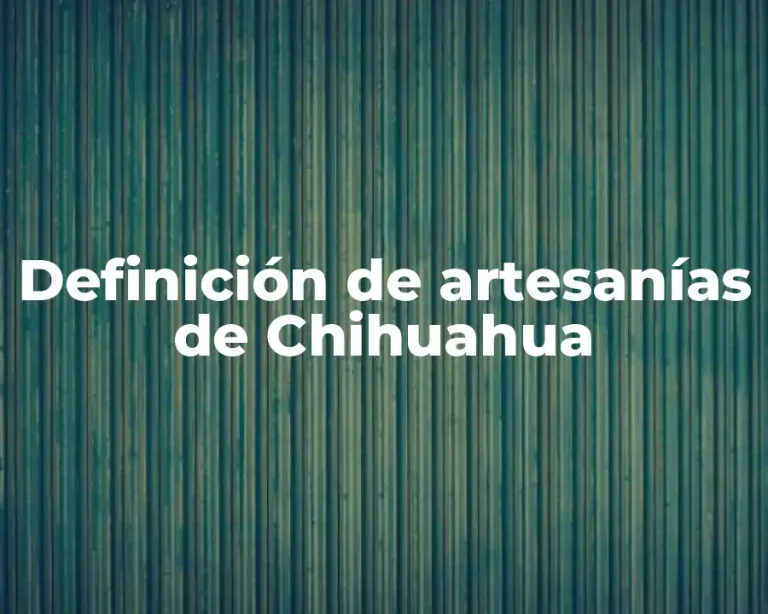 Definición de artesanías de Chihuahua