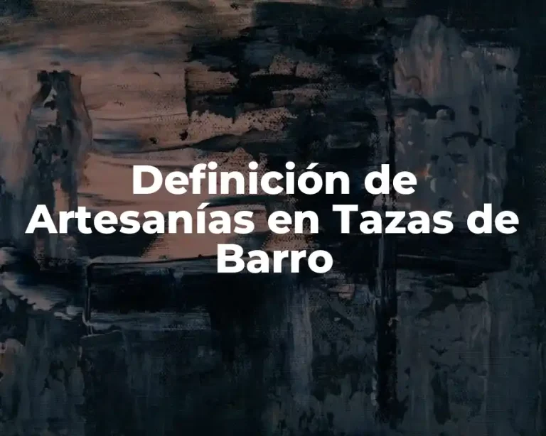 Definición de Artesanías en Tazas de Barro