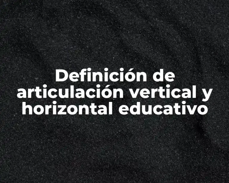 Definición de articulación vertical y horizontal educativo