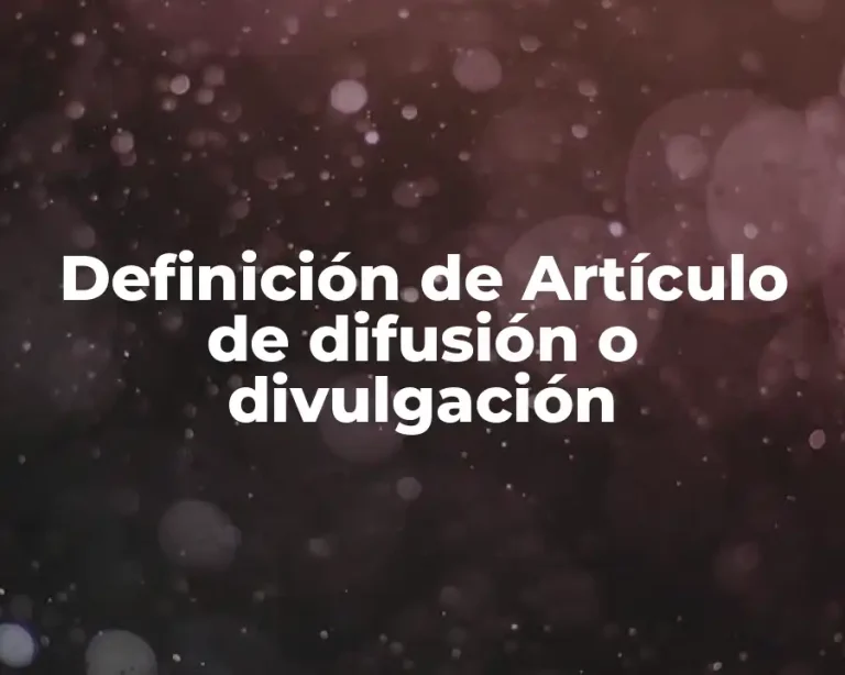 Definición de Artículo de difusión o divulgación