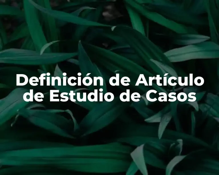 Definición de Artículo de Estudio de Casos