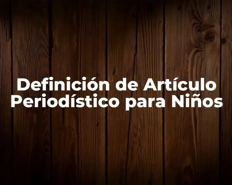 Definición de Artículo Periodístico para Niños