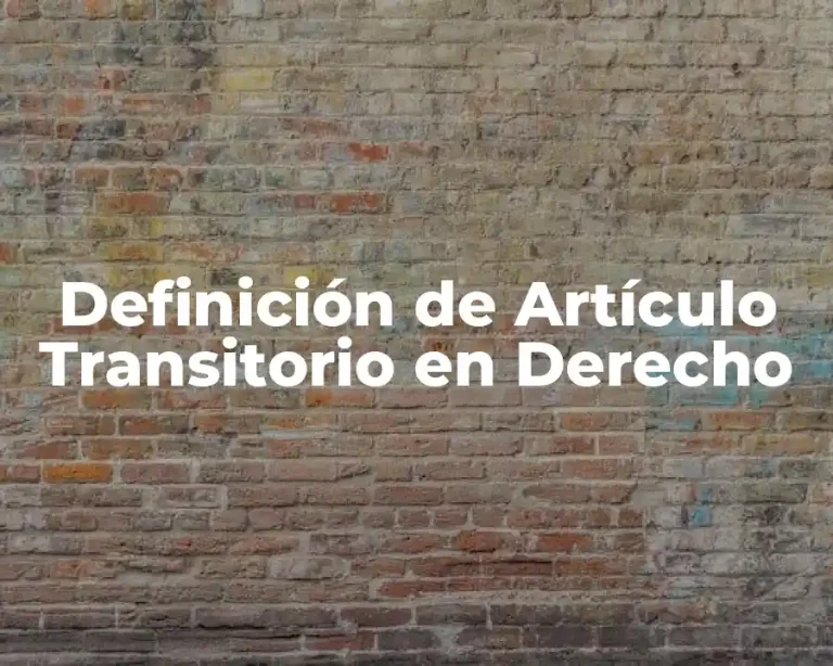 Definición de Artículo Transitorio en Derecho