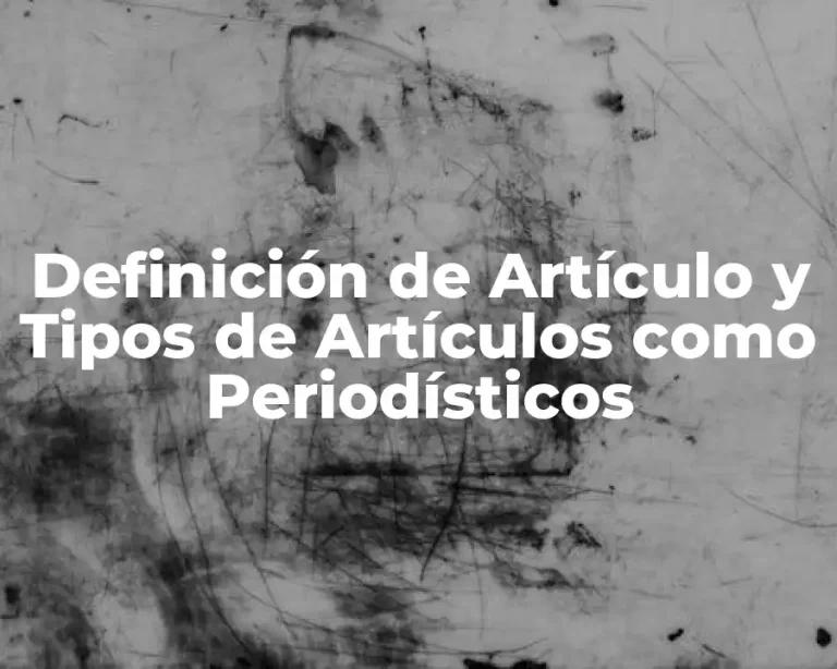 Definición de Artículo y Tipos de Artículos como Periodísticos