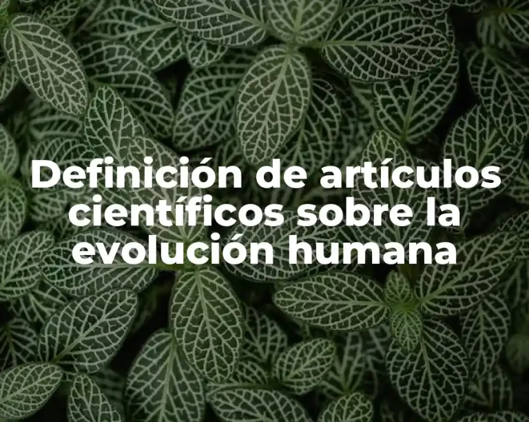 Definición de artículos científicos sobre la evolución humana