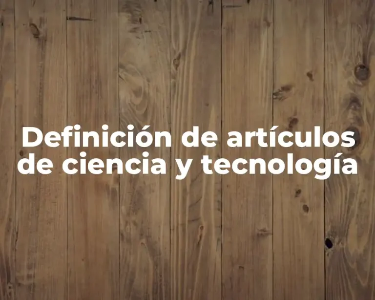 Definición de artículos de ciencia y tecnología