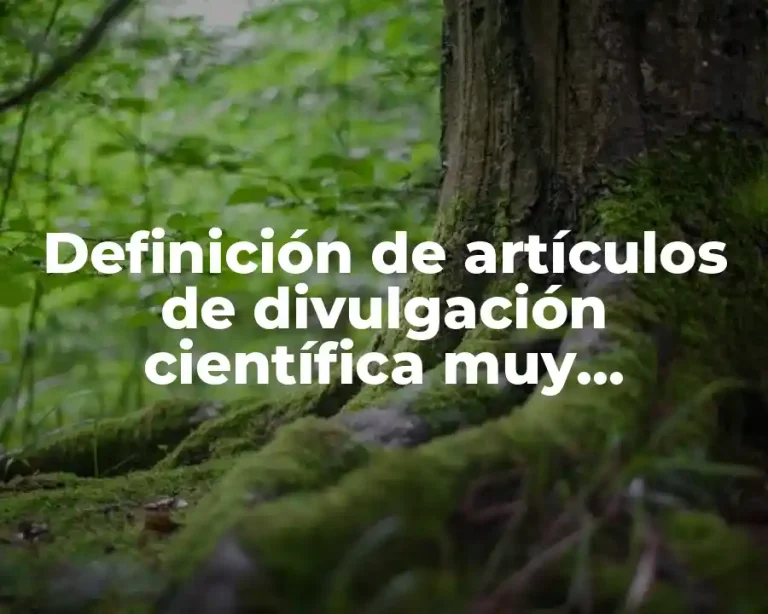 Definición de artículos de divulgación científica muy interesante
