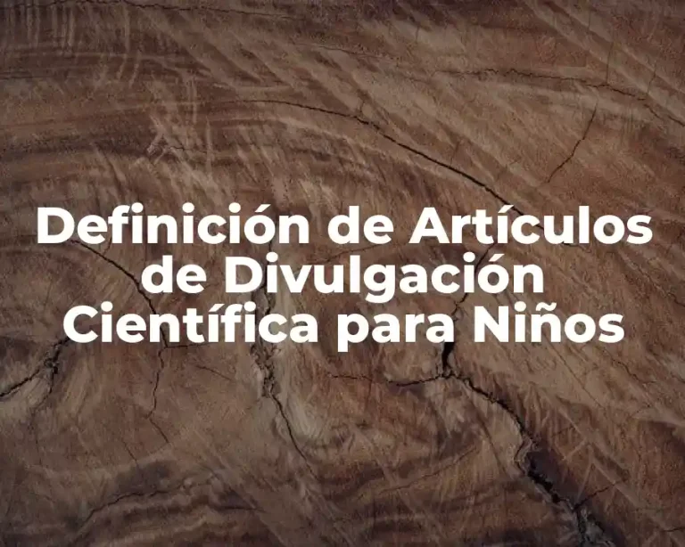 Definición de Artículos de Divulgación Científica para Niños