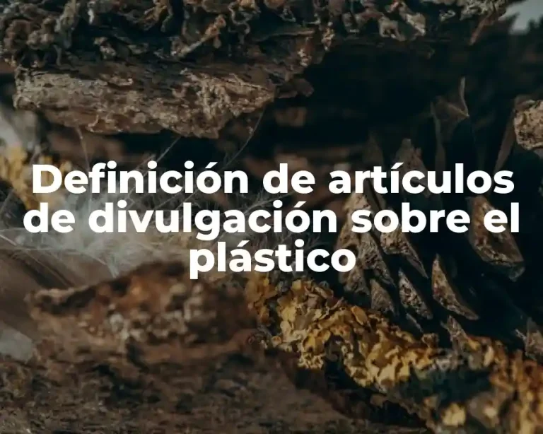 Definición de artículos de divulgación sobre el plástico