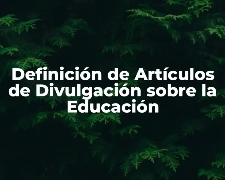 Definición de Artículos de Divulgación sobre la Educación