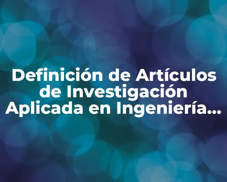 Definición de Artículos de Investigación Aplicada en Ingeniería Industrial