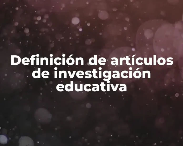 Definición de artículos de investigación educativa