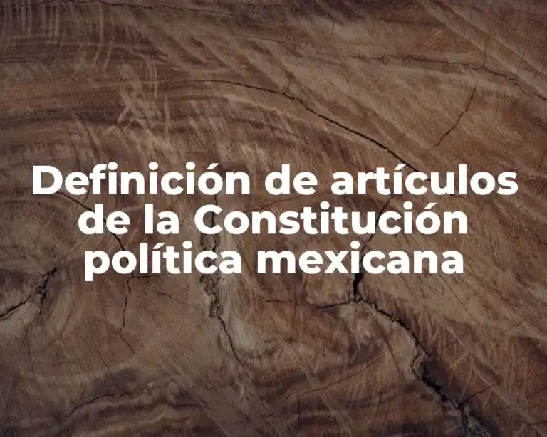 Definición de artículos de la Constitución política mexicana
