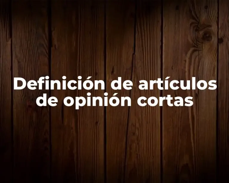 Definición de artículos de opinión cortas