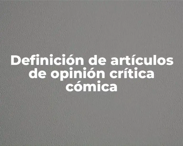 Definición de artículos de opinión crítica cómica