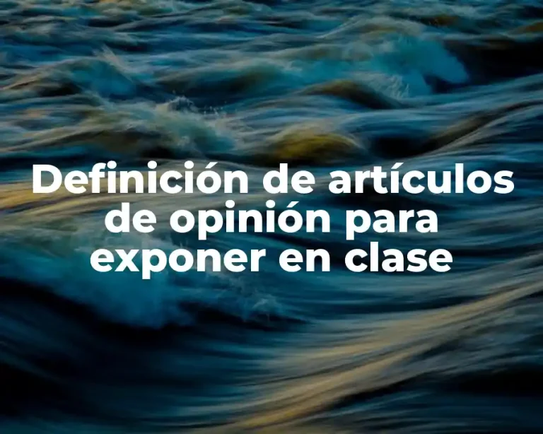 Definición de artículos de opinión para exponer en clase