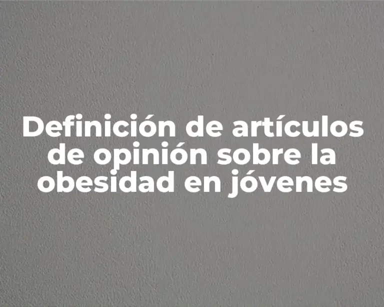 Definición de artículos de opinión sobre la obesidad en jóvenes