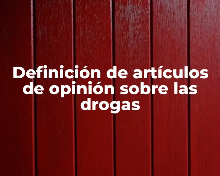 Definición de artículos de opinión sobre las drogas
