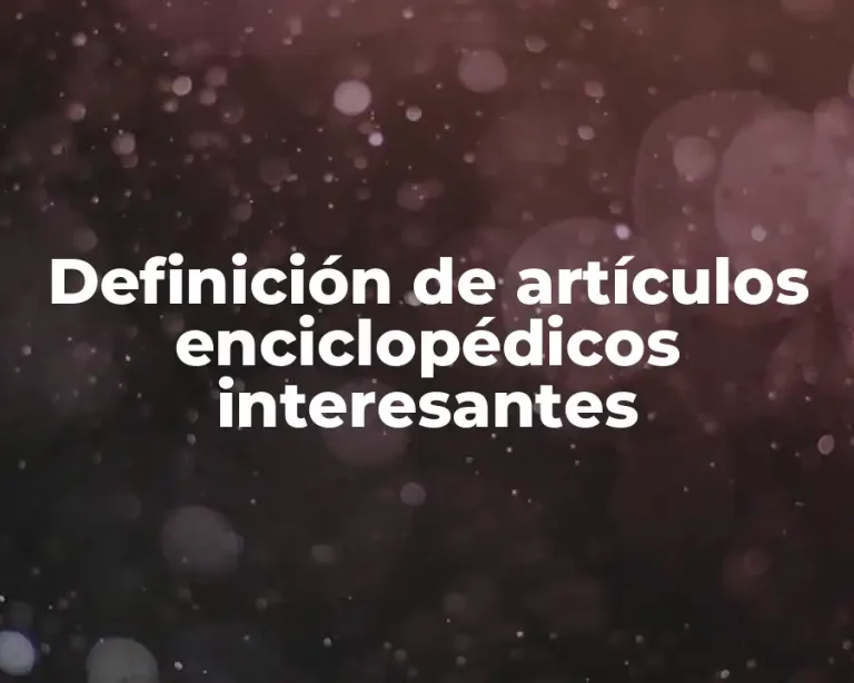 Definición de artículos enciclopédicos interesantes