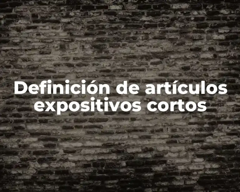 Definición de artículos expositivos cortos