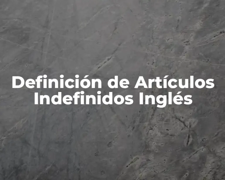 Definición de Artículos Indefinidos Inglés