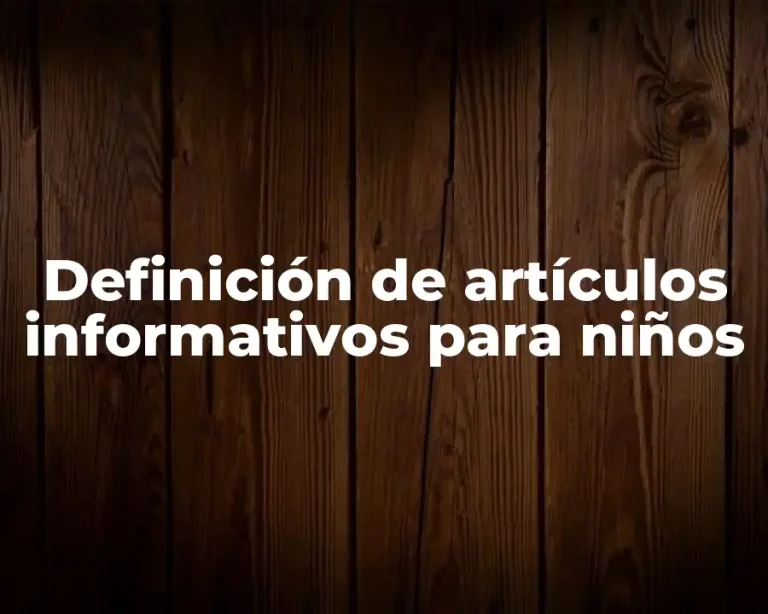 Definición de artículos informativos para niños