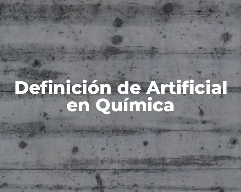 Definición de Artificial en Química