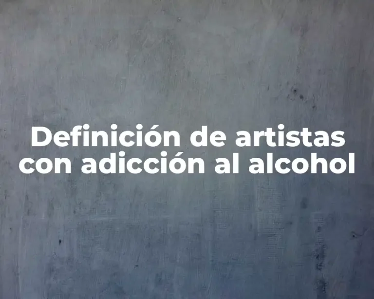 Definición de artistas con adicción al alcohol