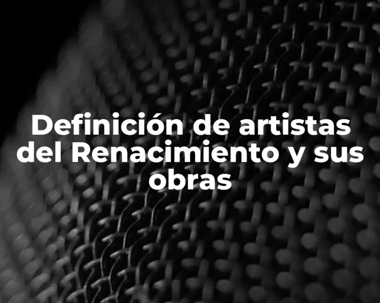 Definición de artistas del Renacimiento y sus obras