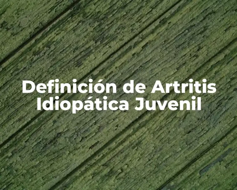 Definición de Artritis Idiopática Juvenil
