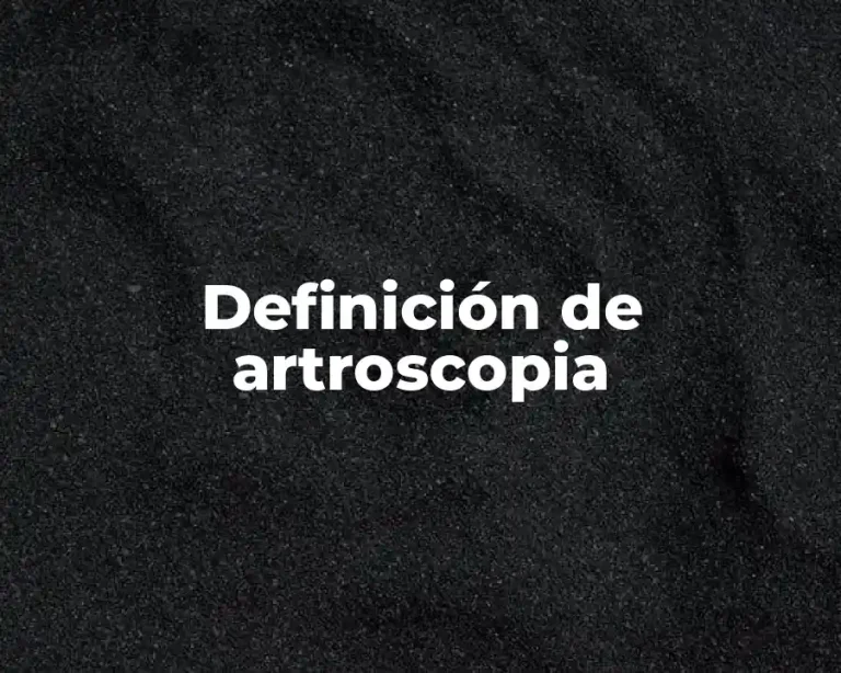 Definición de artroscopia