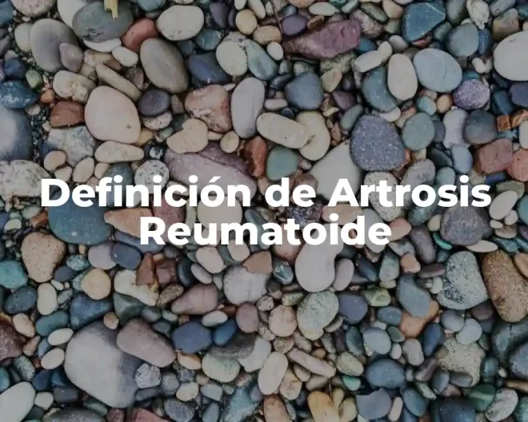 Definición de Artrosis Reumatoide