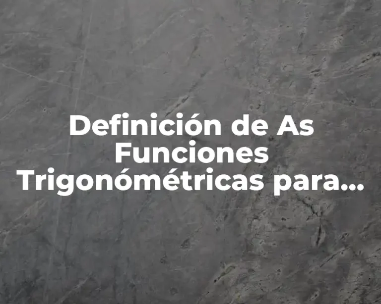 Definición de As Funciones Trigonómétricas para cualquier ángulo
