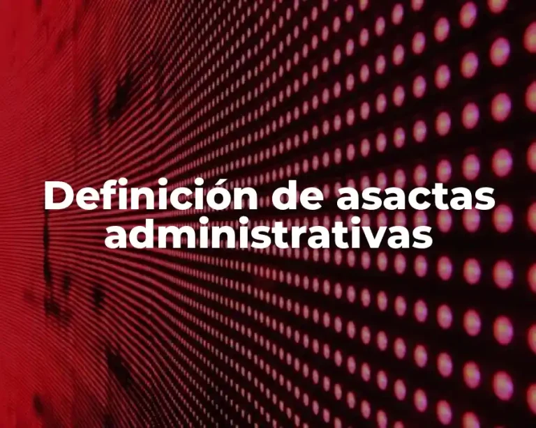 Definición de asactas administrativas