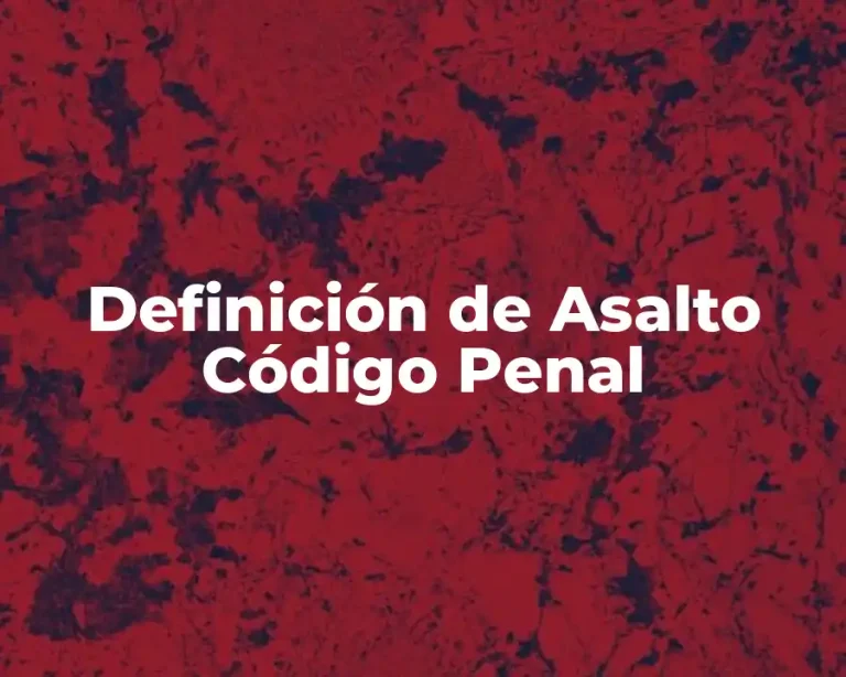 Definición de Asalto Código Penal